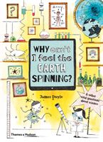 Why Can't I Feel the Earth Spinning? - And other vital questions about science (Doyle James)(Pevná vazba)
