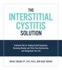 Interstitial Cystitis Solution - A Holistic Plan for Healing Painful Symptoms, Resolving Bladder and Pelvic Floor Dysfunction, and Taking Back Your Life (Cozean Nicole)(Paperback)