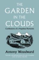 Garden in the Clouds - Confessions of a Hopeless Romantic (Woodward Antony)(Paperback)