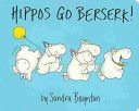 Hippos Go Berserk! (Boynton Sandra)(Novelty book)