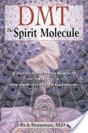 Dmt: The Spirit Molecule: A Doctor's Revolutionary Research Into the Biology of Near-Death and Mystical Experiences - A Doctor's Revolutionary Research into the Biology of Out-of-Body Near-Death and Mystical Experiences (Strassman Rick)(Paperback)