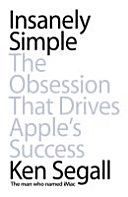 Insanely Simple - The Obsession That Drives Apple's Success (Segall Ken)(Paperback)