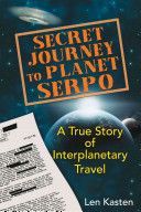 Secret Journey to Planet Serpo - A True Story of Interplanetary Travel (Kasten Len (Len Kasten))(Paperback)