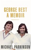 George Best: A Memoir: A unique biography of a football icon (Parkinson Michael)(Paperback)