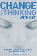 Change Your Thinking with CBT - Overcome Stress, Combat Anxiety and Improve Your Life (Edelman Dr. Sarah)(Paperback)