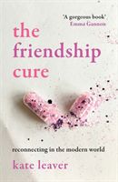 Friendship Cure - Reconnecting in the Modern World (Leaver Kate)(Paperback / softback)