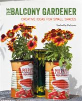 Balcony Gardener - Creative Ideas for Small Spaces (Palmer Isabelle)(Paperback)