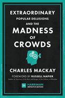 Extraordinary Popular Delusions and the Madness of Crowds (Harriman Definitive Editions) - The classic guide to crowd psychology, financial folly and surprising superstition (Mackay Charles)(Pevná vazba)