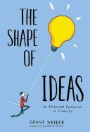 Shape of Ideas: An Illustrated Exploration of Creativity (Snider Grant)(Pevná vazba)
