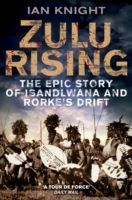 Zulu Rising - The Epic Story of Isandlwana and Rorke's Drift (Knight Ian)(Paperback)