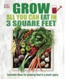 Grow All You Can Eat in Three Square Feet (DK)(Pevná vazba)