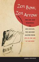Zen Bow, Zen Arrow - The Life and Teachings of Awa Kenzo, the Archery Master from Zen in the Art of Archery (Stevens John)(Paperback)