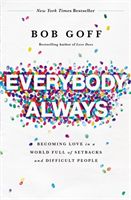 Everybody, Always - Becoming Love in a World Full of Setbacks and Difficult People (Goff Bob)(Paperback)