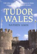 Tudor Wales - Full-Colour Guide to the Many Places in Wales Associated with This Famous Dynasty (Amin Nathen)(Paperback)