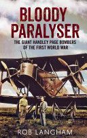 Bloody Paralyser - The Giant Handley Page Bombers of the First World War (Langham Rob)(Pevná vazba)