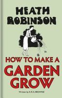 Heath Robinson: How to Make a Garden Grow (Robinson W. Heath)(Pevná vazba)