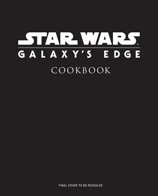 Star Wars: Galaxy's Edge: The Official Black Spire Outpost Cookbook (Monroe-Cassel Chelsea)(Pevná vazba)
