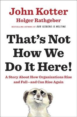 That's Not How We Do It Here!: A Story about How Organizations Rise and Fall--And Can Rise Again (Kotter John)(Pevná vazba)