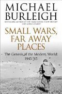 Small Wars, Faraway Places - The Genesis of the Modern World 1945-65 (Burleigh Michael)(Paperback)