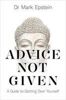 Advice Not Given - A Guide to Getting Over Yourself (Epstein Dr Mark)(Paperback)