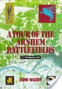 Battlefield Tour Guide to the Battles of Arnhem, Oosterbeek and Driel (Waddy John)(Paperback)