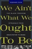 We Ain't What We Ought to be - The Black Freedom Struggle from Emancipation to Obama (Tuck Stephen)(Paperback)