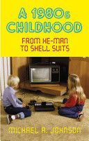 1980s Childhood - From He-Man to Shell Suits (Johnson Michael A)(Paperback)