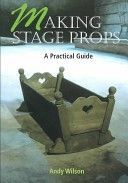 Making Stage Props - A Practical Guide (Wilson Andy)(Paperback)