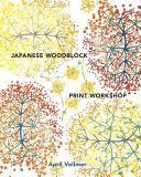 Japanese Woodblock Print Workshop - A Modern Guide to the Ancient Art of Mokuhanga (Vollmer April)(Pevná vazba)