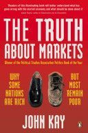 Truth About Markets - Why Some Nations are Rich But Most Remain Poor (Kay John)(Paperback)
