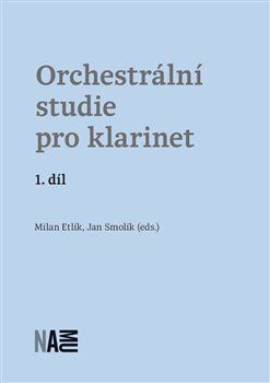Orchestrální studie pro klarinet 1. díl - Etlík Milan, Smolík Jan,