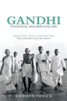 Gandhi: A Political and Spiritual Life - Tidrick Kathryn