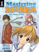 Mastering Manga with Mark Crilley - 30 Drawing Lessons from the Creator of Akiko (Crilley Mark)(Paperback)