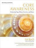 Core Awareness - Enhancing Yoga, Pilates, Exercise, and Dance (Koch Liz)(Paperback)