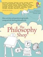 Philosophy Shop - Ideas, Activities and Questions to Get People, Young and Old, Thinking Philosophically (Worley Peter)(Paperback)