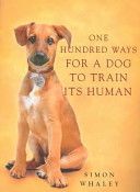 One Hundred Ways for a Dog to Train Its Human (Whaley Simon)(Paperback)
