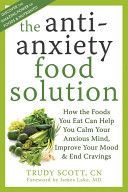 Anti-Anxiety Food Solution - How the Foods You Eat Can Help You Calm Your Anxious Mind, Improve Your Mood, and End Cravings (Scott Trudy)(Paperback)