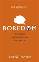 Science of Boredom - The Upside (and Downside) of Downtime (Mann Dr. Sandi)(Paperback)