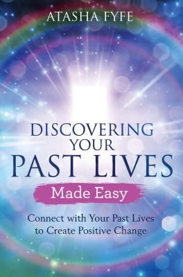 Discovering Your Past Lives Made Easy - Connect with Your Past Lives to Create Positive Change (Fyfe Atasha)(Paperback / softback)