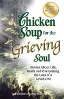 Chicken Soup for the Grieving Soul: Stories about Life, Death and Overcoming the Loss of a Loved One (Canfield Jack)(Paperback)