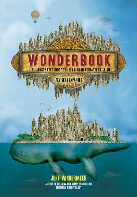 Wonderbook (Revised and Expanded) - The Illustrated Guide to Creating Imaginative Fiction (VanderMeer Jeff)(Paperback)