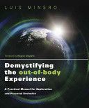 Demystifying the Out-Of-Body Experience: A Practical Manual for Exploration and Personal Evolution - A Practical Manual for Exploration and Personal Evolution (Minero Luis)(Paperback)