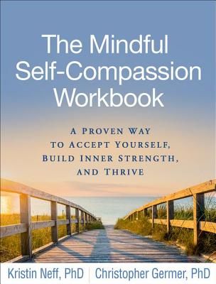 Mindful Self-Compassion Workbook - A Proven Way to Accept Yourself, Build Inner Strength, and Thrive (Neff Kristin (PhD Department of Educational Psychology University of Texas at Austin))(Paperback / softback)