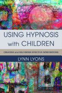 Using Hypnosis with Children - Creating and Delivering Effective Interventions (Lyons Lynn LICSW)(Pevná vazba)