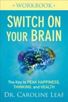 Switch on Your Brain Workbook - The Key to Peak Happiness, Thinking, and Health (Leaf Dr Caroline)(Paperback)