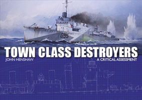 Town Class Destroyers - A Critical Assessment (Henshaw John)(Pevná vazba)