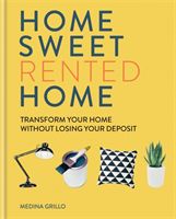 Home Sweet Rented Home - Transform Your Home Without Losing Your Deposit (Grillo Medina)(Pevná vazba)