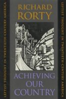 Achieving Our Country - Leftist Thought in Twentieth-Century America (Rorty Richard)(Paperback)