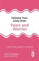 Helping Your Child with Fears and Worries 2nd Edition - A self-help guide for parents (Creswell Cathy)(Paperback / softback)