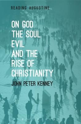 On God, The Soul, Evil and the Rise of Christianity (Kenney John Peter (Saint Michael's College USA))(Paperback / softback)